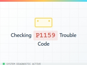 Checking P1159 Trouble Code Symptoms and Causes